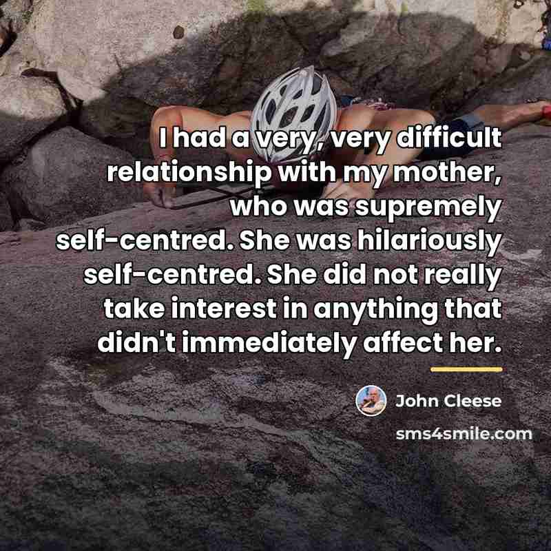 “I had a very, very difficult relationship with my mother,…” quote by John Cleese