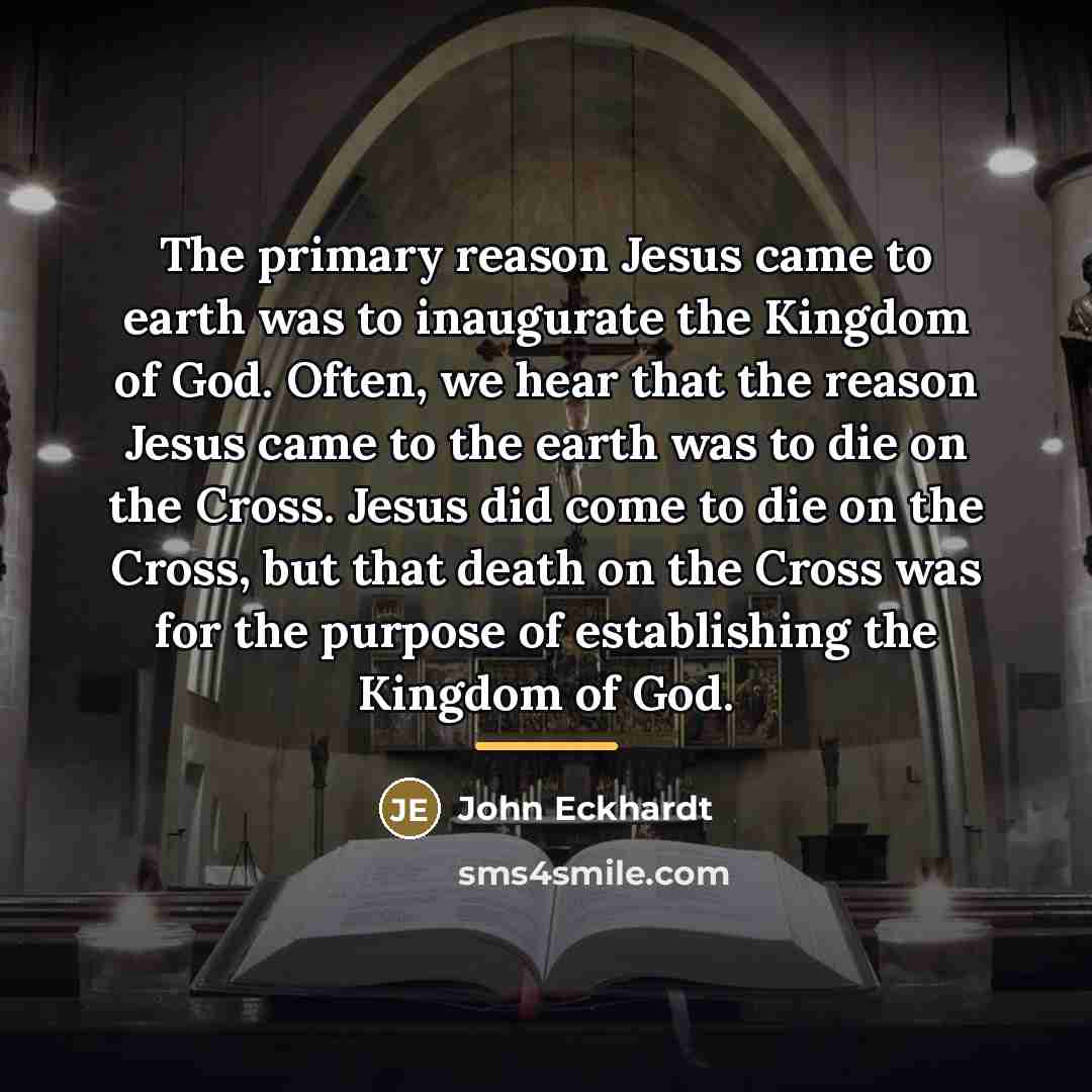 “The primary reason Jesus came to earth was to inaugurate…” quote by John Eckhardt