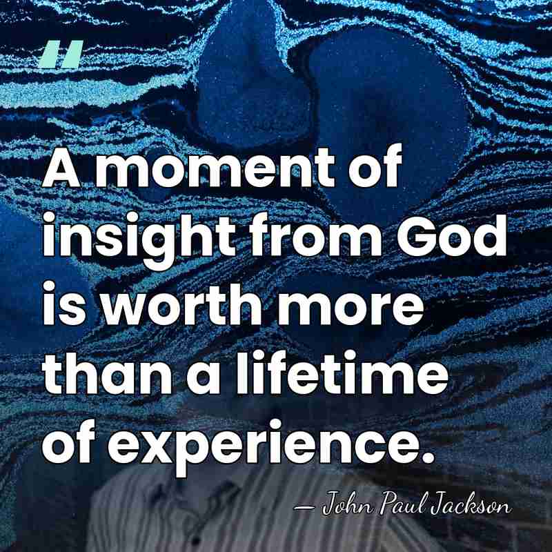 A moment of insight from God is worth more than a lifetime&hellip; - John Paul Jackson