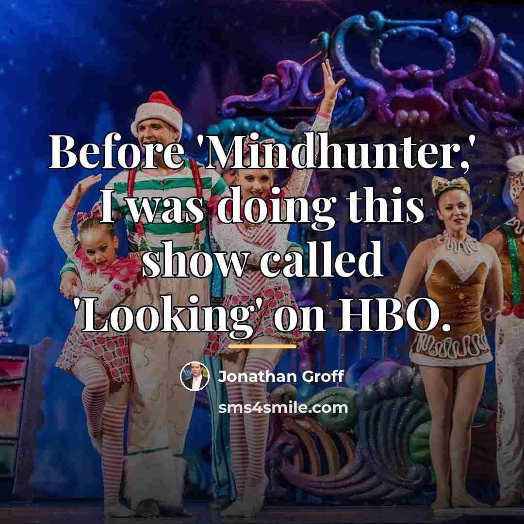 “Before 'Mindhunter,' I was doing this show called 'Looking' on…” quote by Jonathan Groff