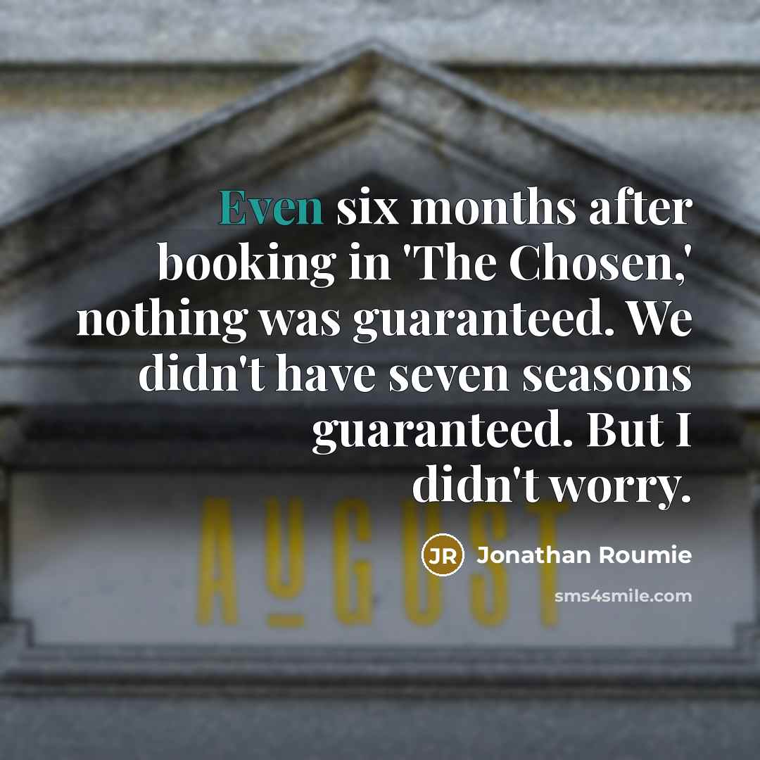 “Even six months after booking in 'The Chosen,' nothing was…” quote by Jonathan Roumie