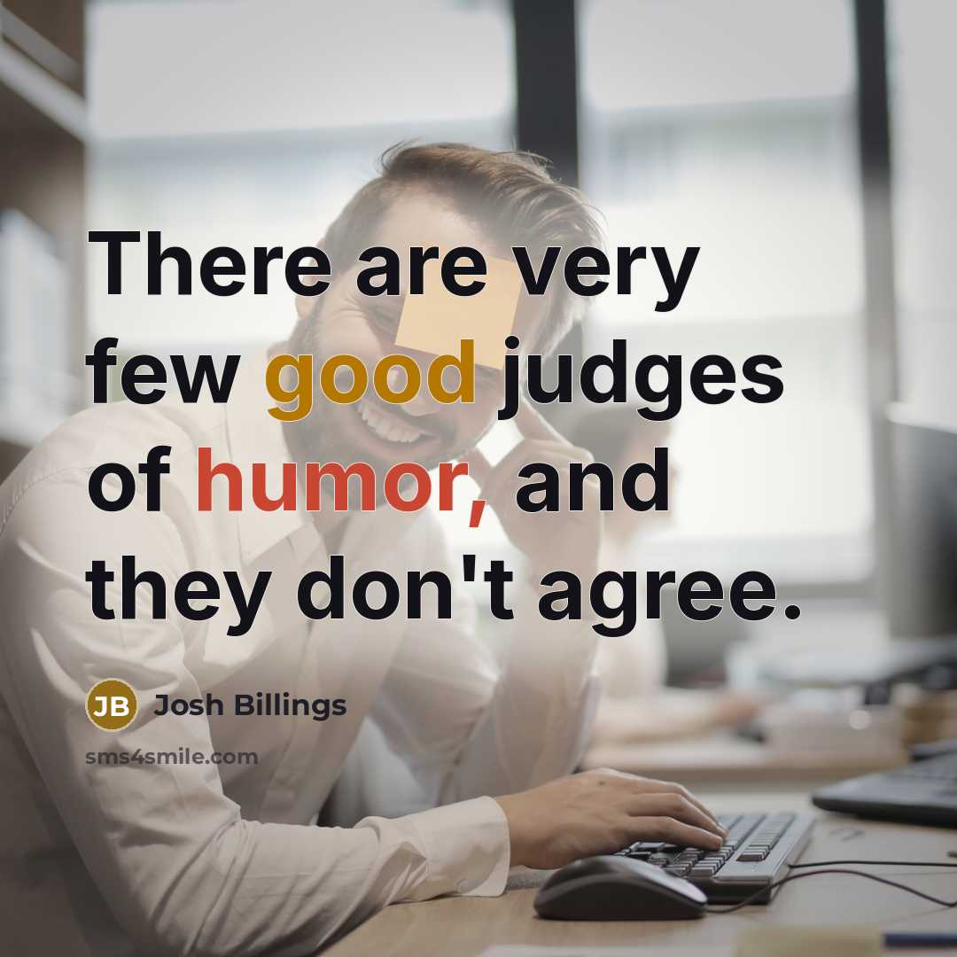 “There are very few good judges of humor, and they…” quote by Josh Billings