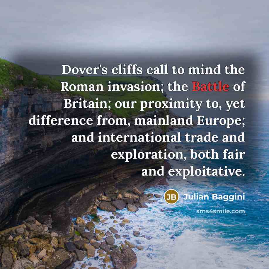 “Dover's cliffs call to mind the Roman invasion; the Battle…” quote by Julian Baggini