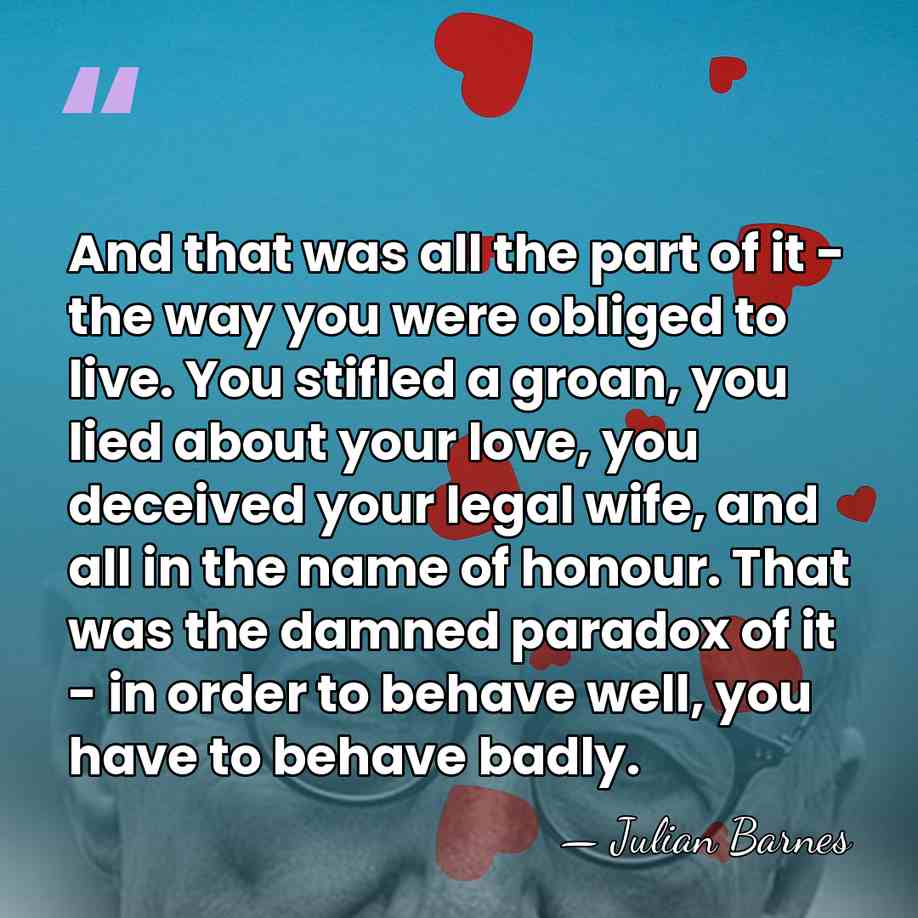 And that was all the part of it - the way you&hellip; - Julian Barnes