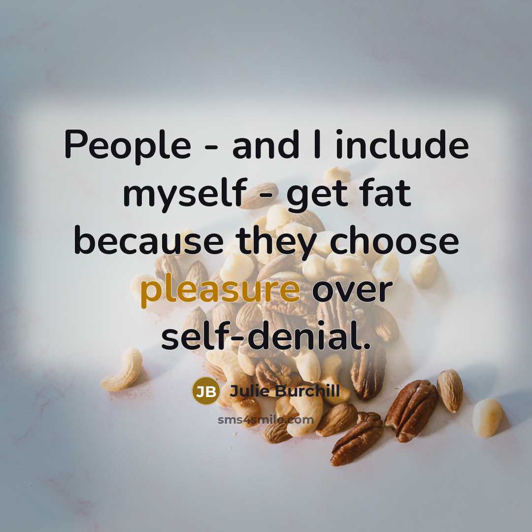 “People - and I include myself - get fat because…” quote by Julie Burchill
