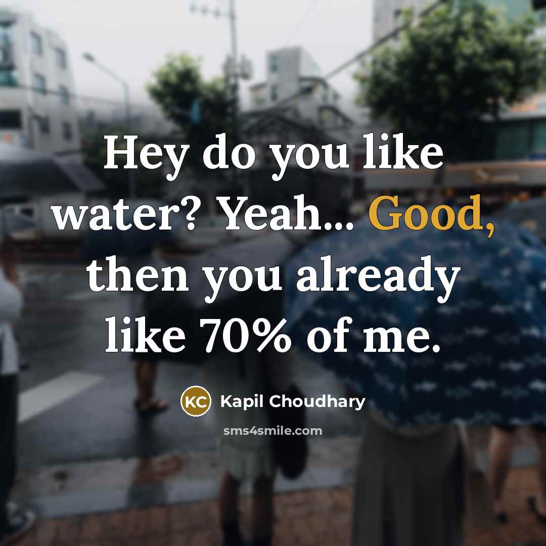 “Hey do you like water? Yeah... Good, then you already…” quote by Kapil Choudhary