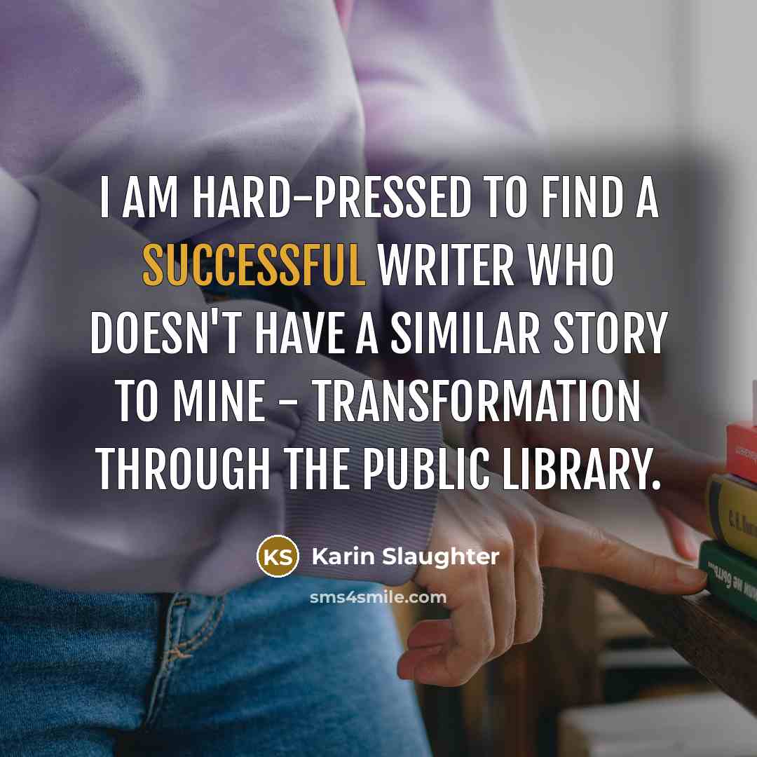 “I am hard-pressed to find a successful writer who doesn't…” quote by Karin Slaughter