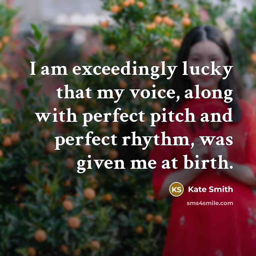 “I am exceedingly lucky that my voice, along with perfect…” quote by Kate Smith