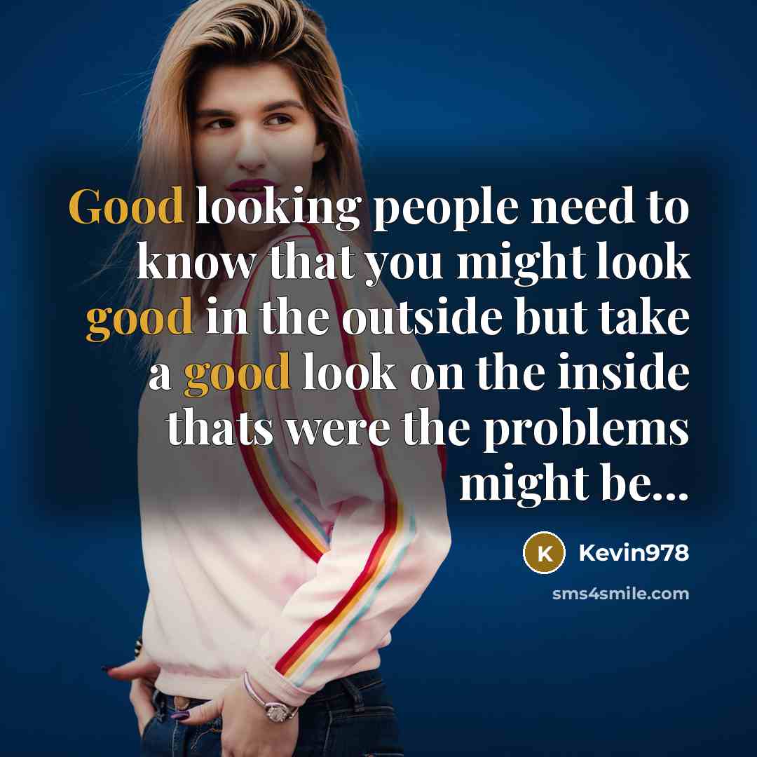 “Good looking people need to know that you might look…” quote by Kevin978