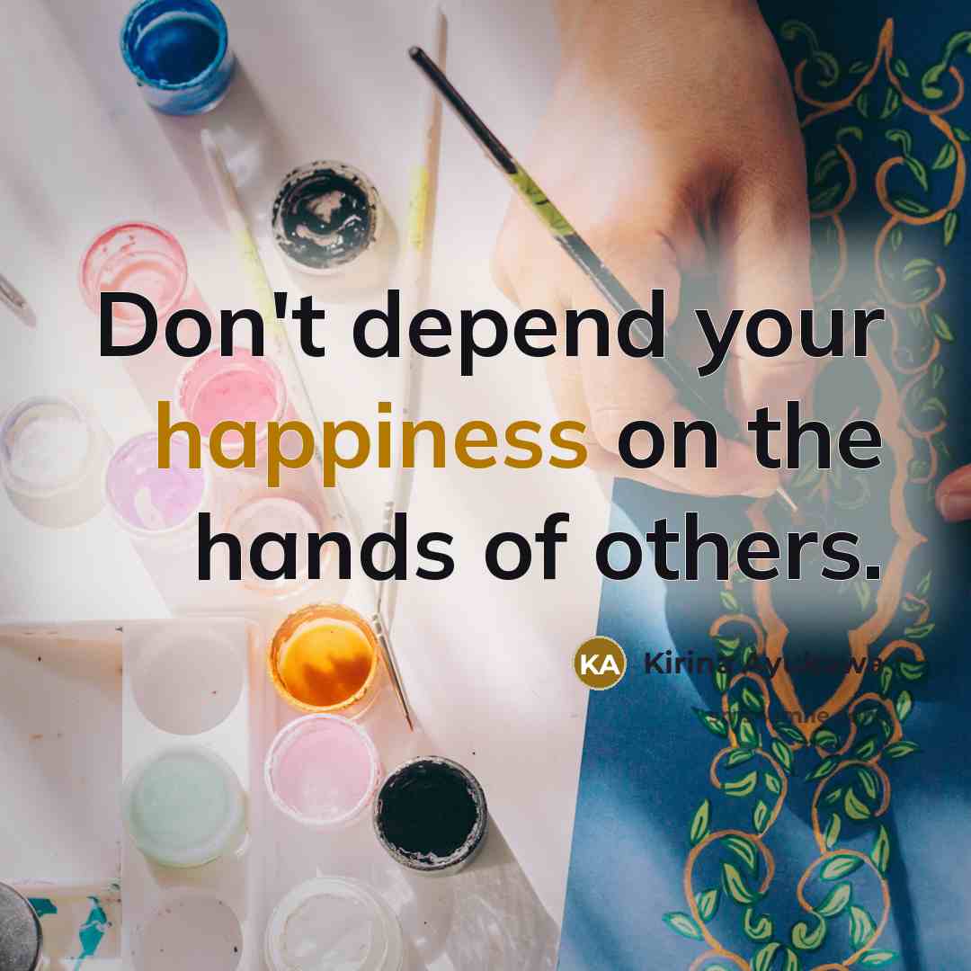 “Don't depend your happiness on the hands of others.” quote by Kirina Ayukawa