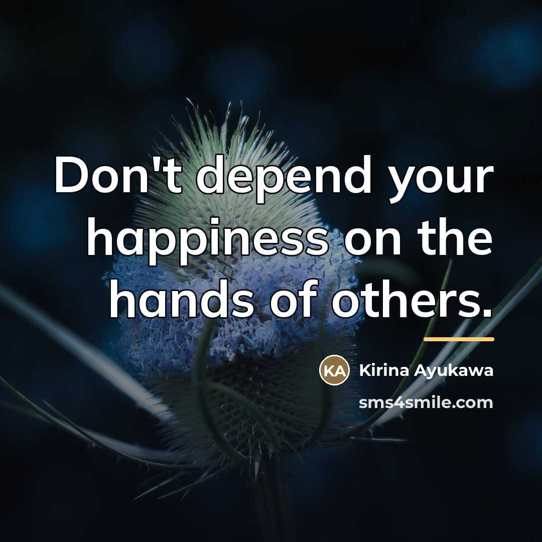 “Don't depend your happiness on the hands of others.…” quote by Kirina Ayukawa
