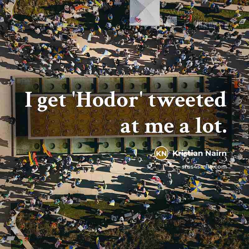 “I get 'Hodor' tweeted at me a lot.…” quote by Kristian Nairn