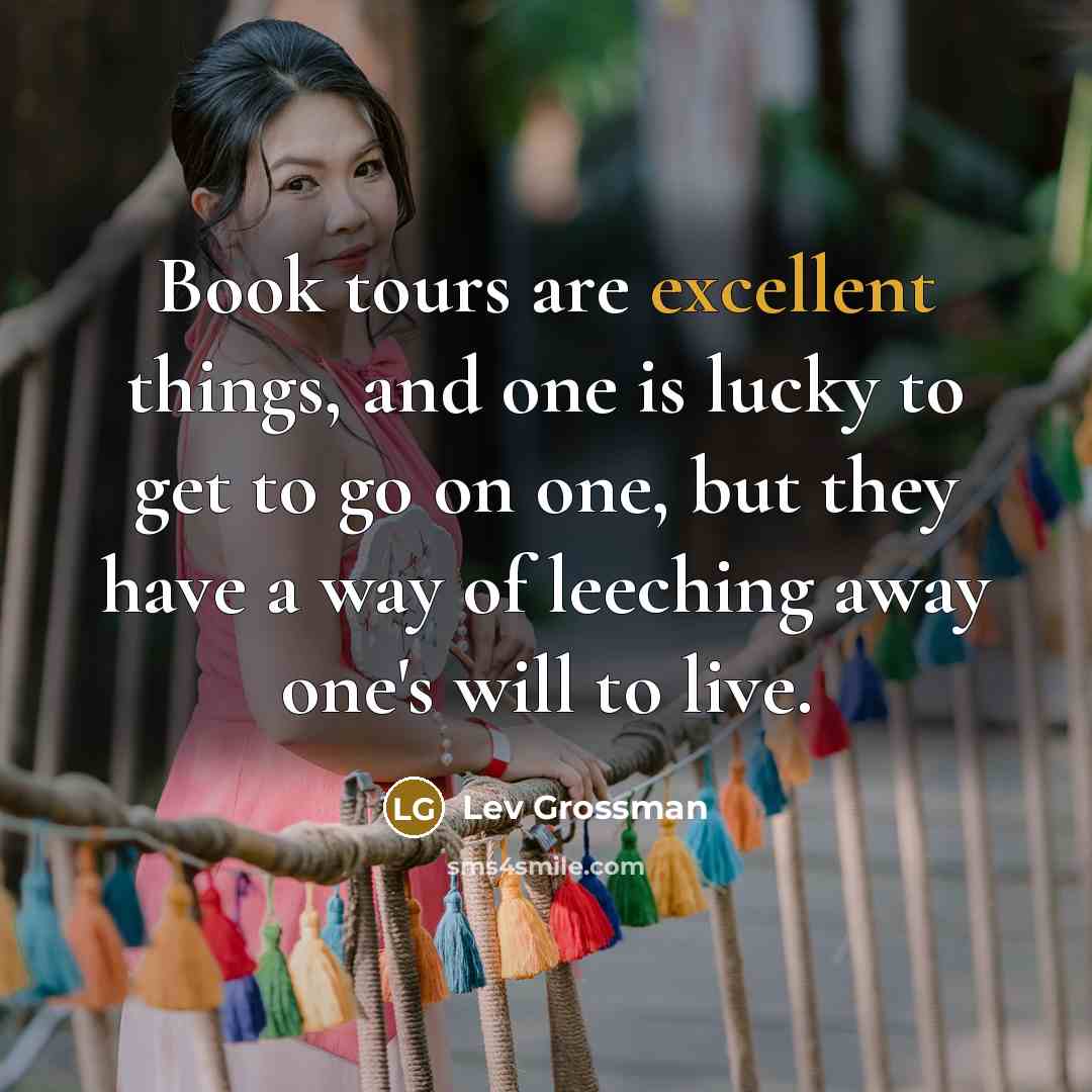 “Book tours are excellent things, and one is lucky to…” quote by Lev Grossman