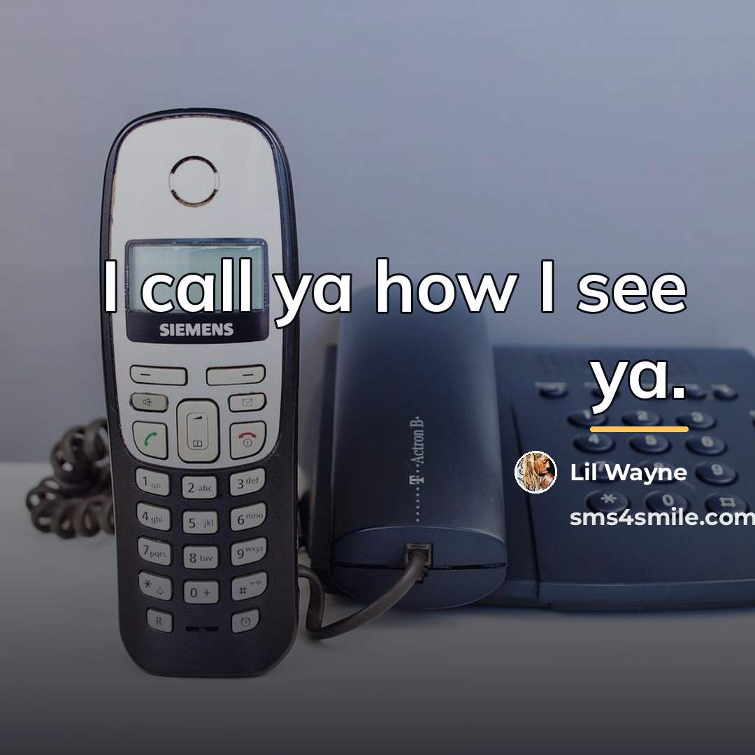 “I call ya how I see ya.…” quote by Lil Wayne