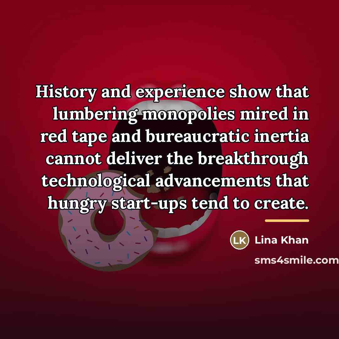 “History and experience show that lumbering monopolies mired in red…” quote by Lina Khan