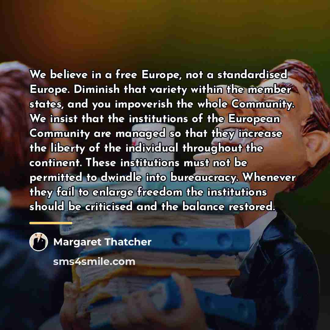 “We believe in a free Europe, not a standardised Europe.…” quote by Margaret Thatcher