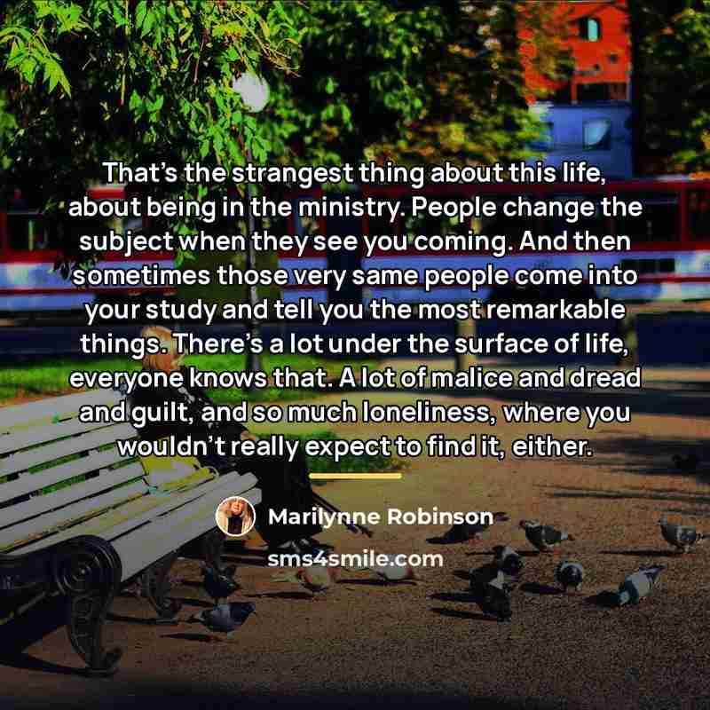 “That's the strangest thing about this life, about being in…” quote by Marilynne Robinson