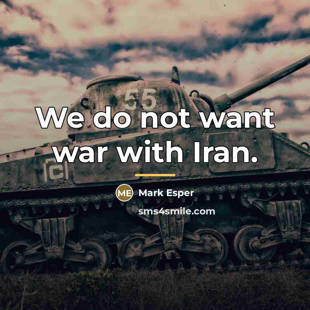 “We do not want war with Iran.…” quote by Mark Esper