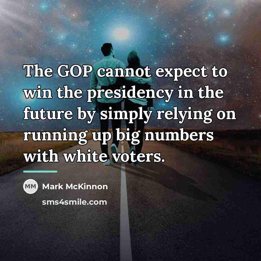 “The GOP cannot expect to win the presidency in the…” quote by Mark McKinnon