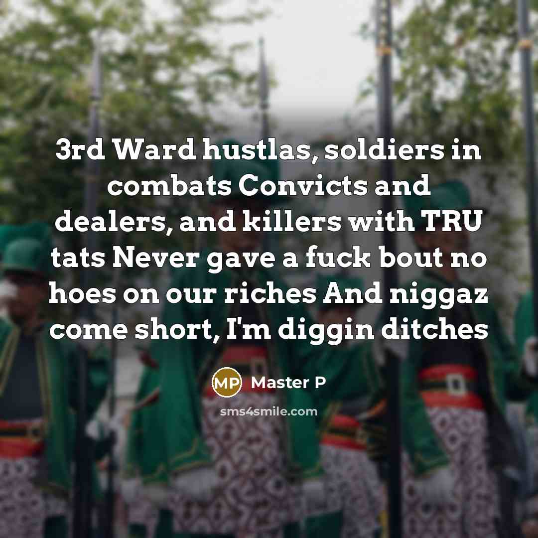 “3rd Ward hustlas, soldiers in combats Convicts and dealers, and…” quote by Master P