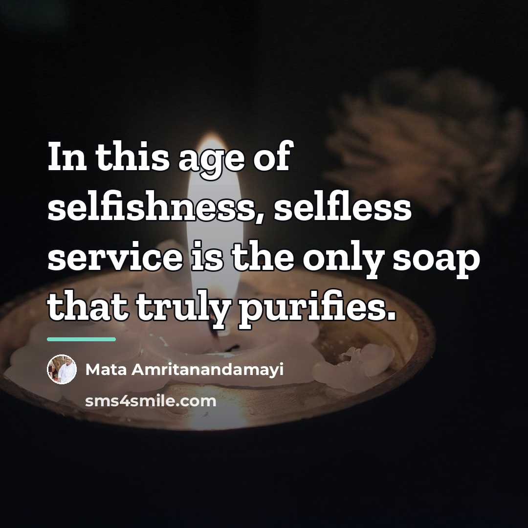 “In this age of selfishness, selfless service is the only…” quote by Mata Amritanandamayi
