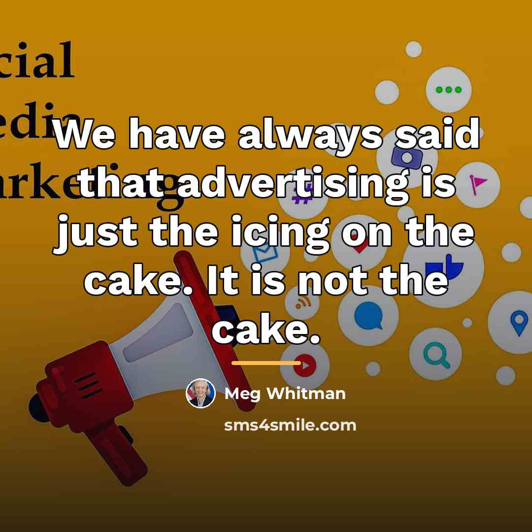 “We have always said that advertising is just the icing…” quote by Meg Whitman