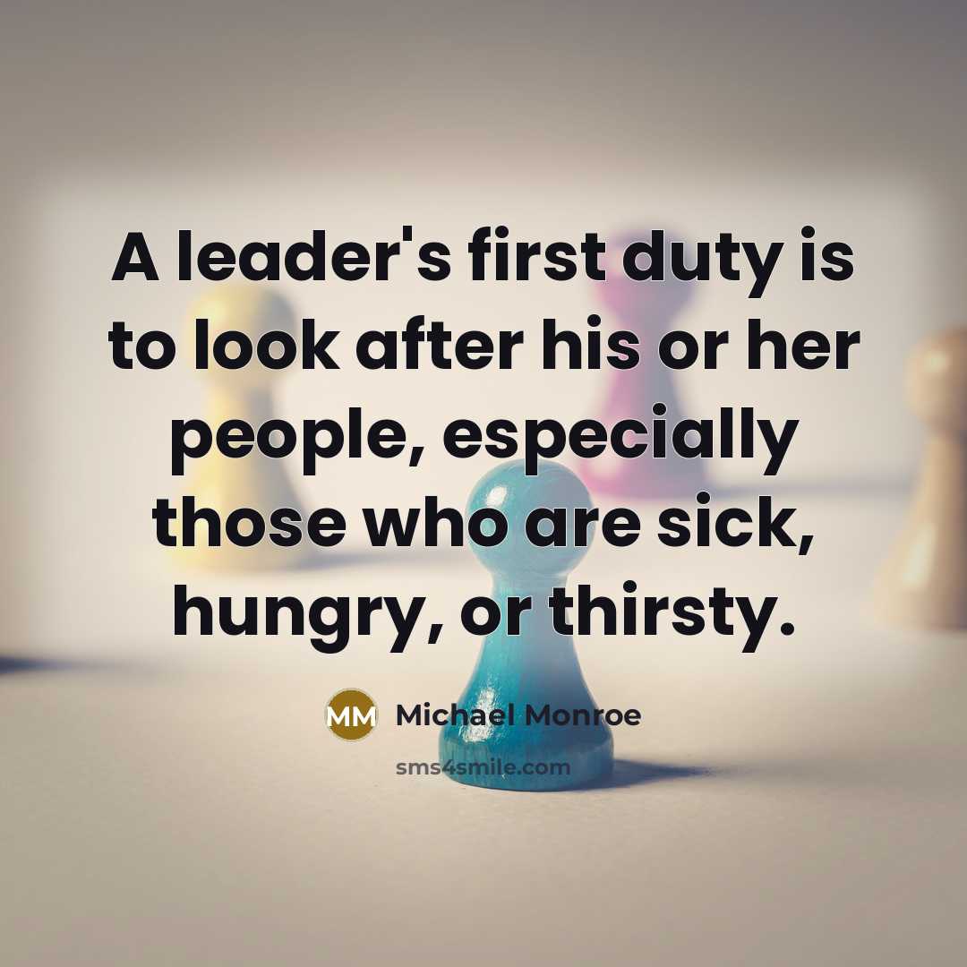“A leader's first duty is to look after his or…” quote by Michael Monroe
