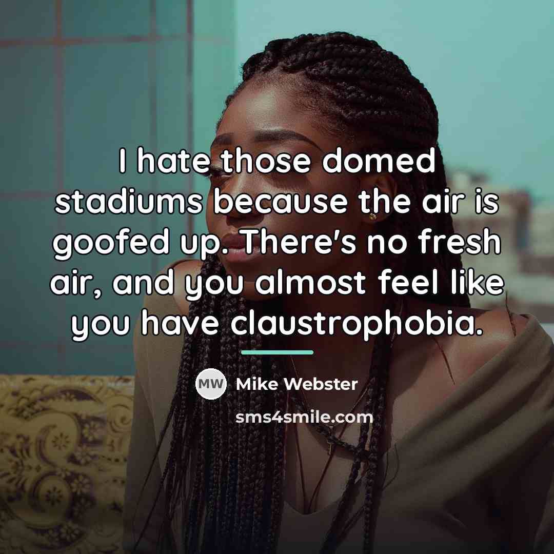 “I hate those domed stadiums because the air is goofed…” quote by Mike Webster