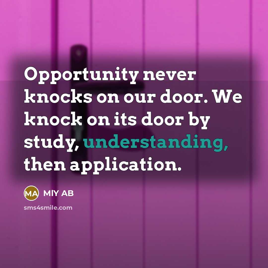“Opportunity never knocks on our door. We knock on its…” quote by MlY AB