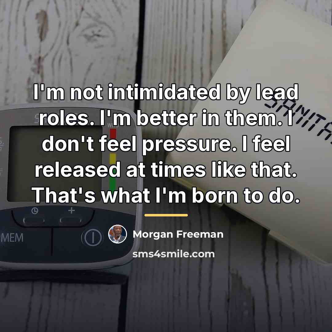 “I'm not intimidated by lead roles. I'm better in them.…” quote by Morgan Freeman