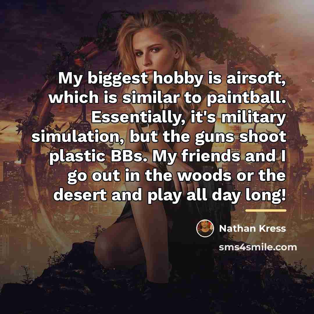 “My biggest hobby is airsoft, which is similar to paintball.…” quote by Nathan Kress