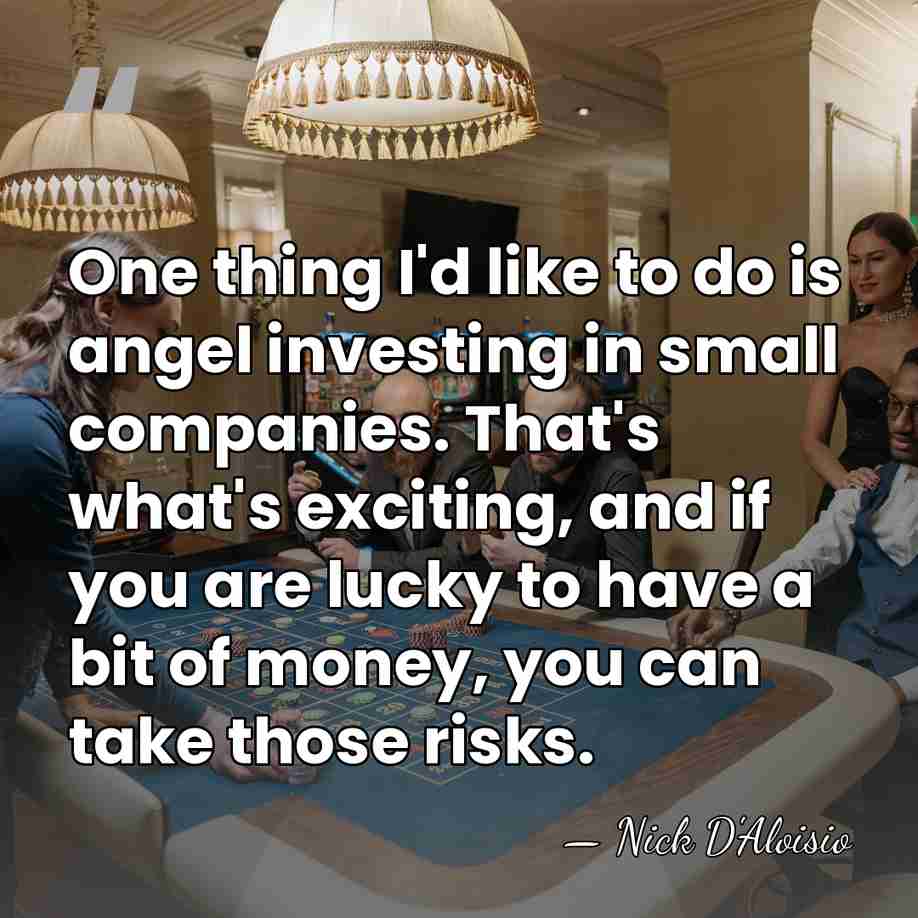 One thing I'd like to do is angel investing in small companies.&hellip; - Nick D'Aloisio