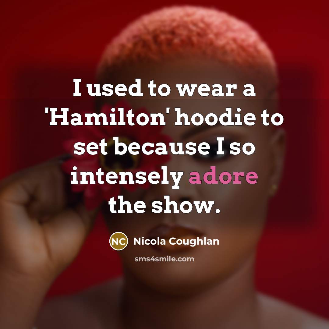 “I used to wear a 'Hamilton' hoodie to set because…” quote by Nicola Coughlan
