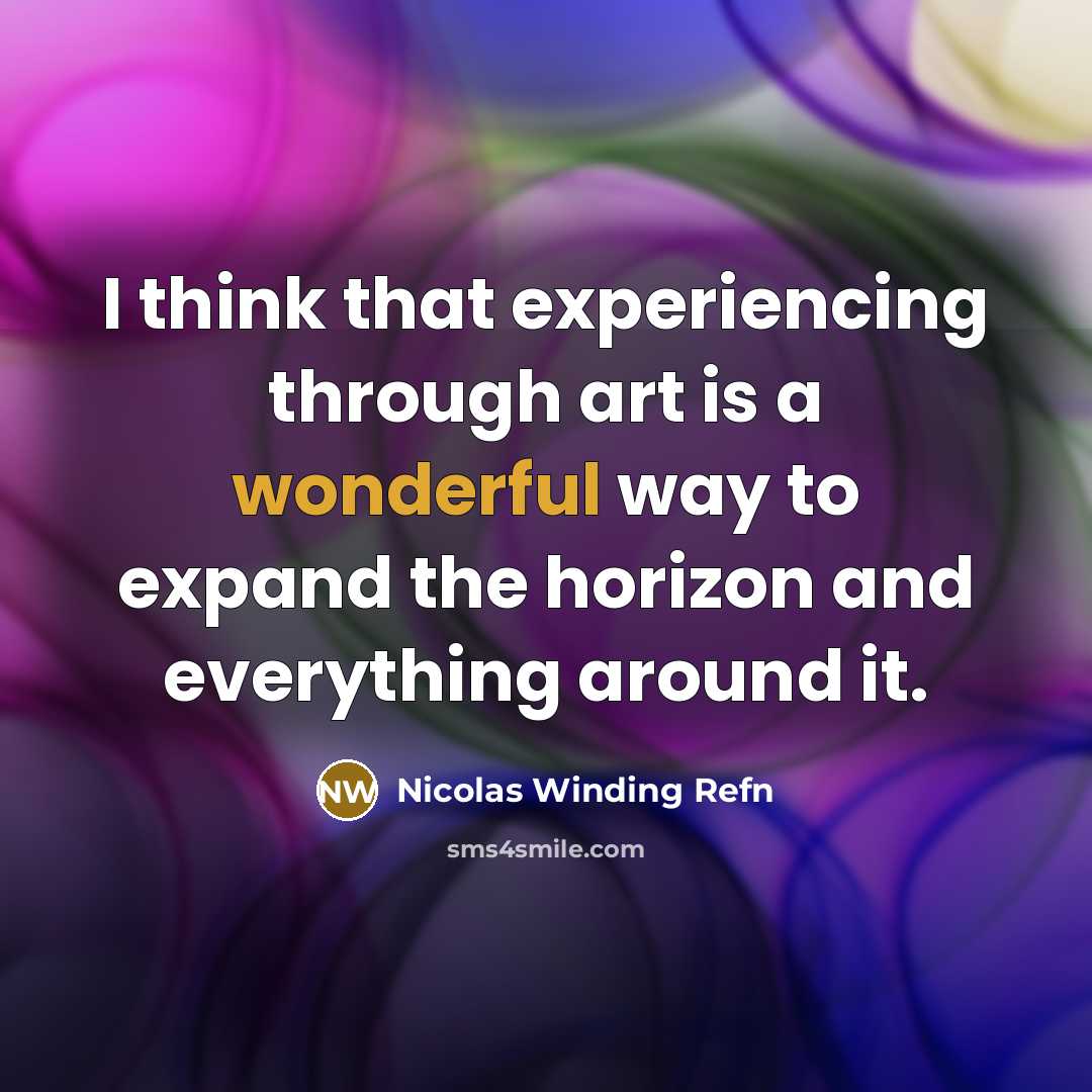 “I think that experiencing through art is a wonderful way…” quote by Nicolas Winding Refn