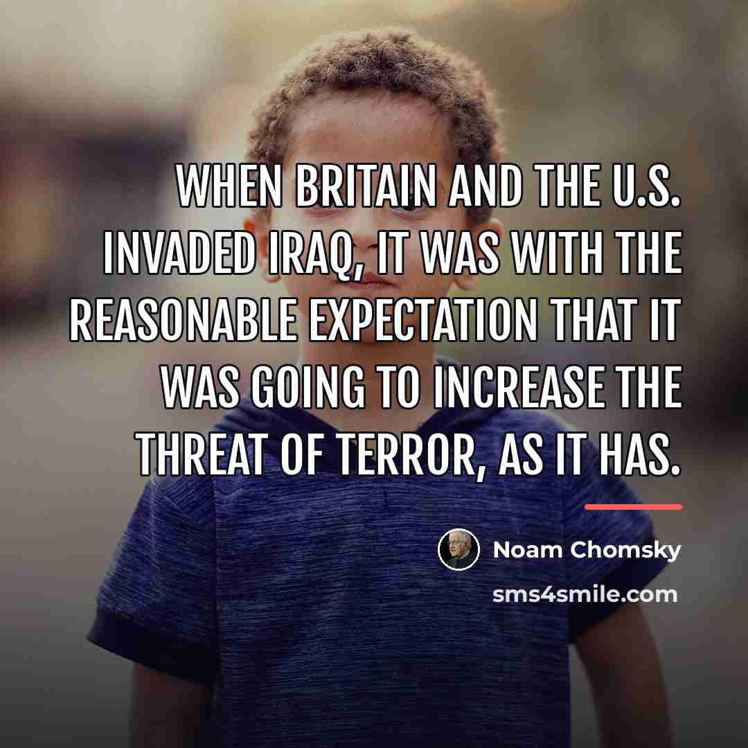 “When Britain and the U.S. invaded Iraq, it was with…” quote by Noam Chomsky