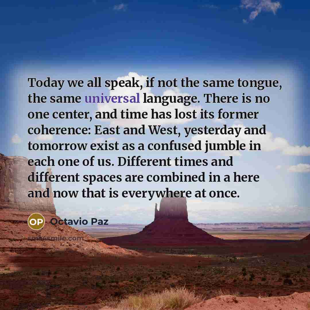 “Today we all speak, if not the same tongue, the…” quote by Octavio Paz