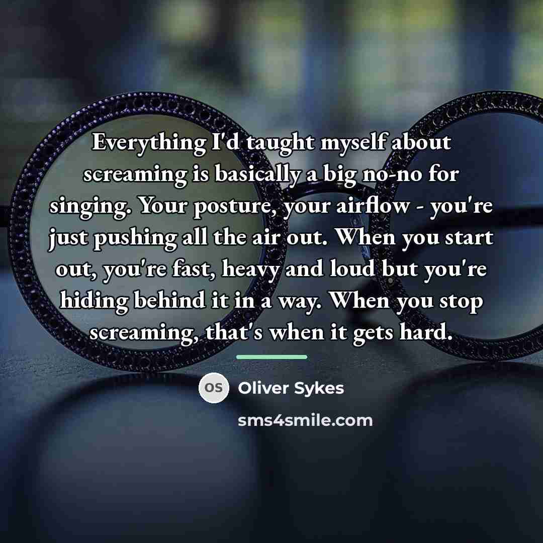 “Everything I'd taught myself about screaming is basically a big…” quote by Oliver Sykes