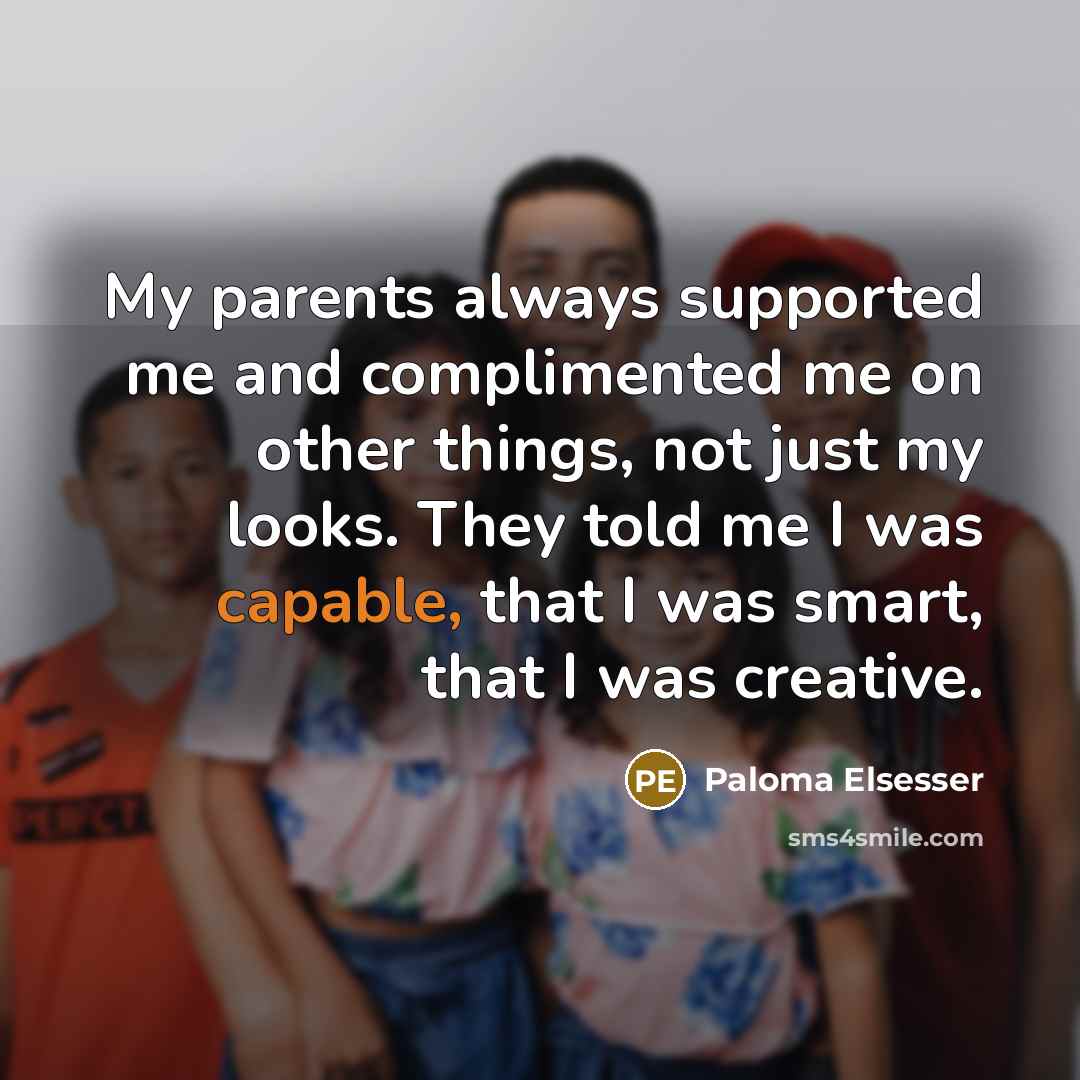 “My parents always supported me and complimented me on other…” quote by Paloma Elsesser