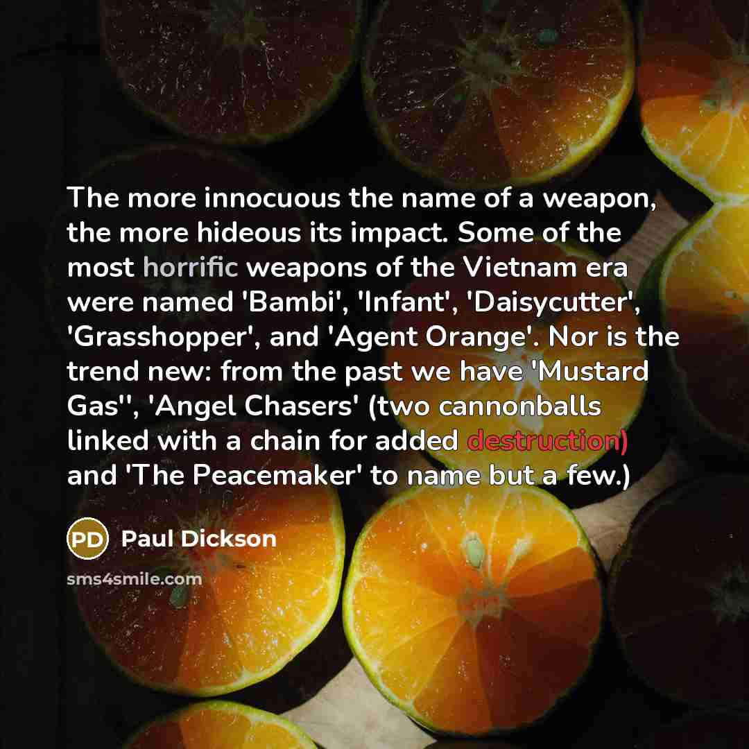 “The more innocuous the name of a weapon, the more…” quote by Paul Dickson