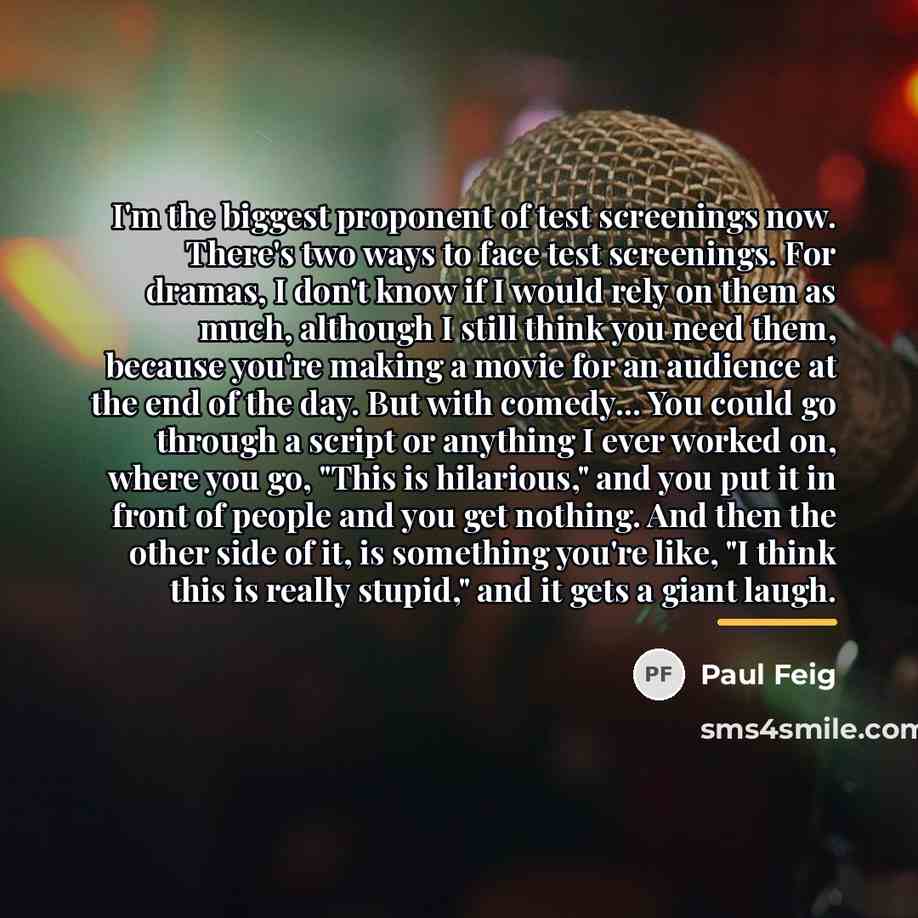 “I'm the biggest proponent of test screenings now. There's two…” quote by Paul Feig