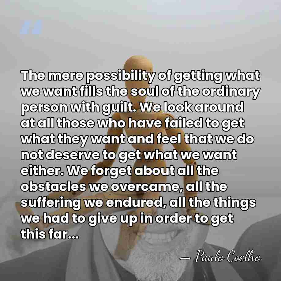 The mere possibility of getting what we want fills the soul of&hellip; - Paulo Coelho