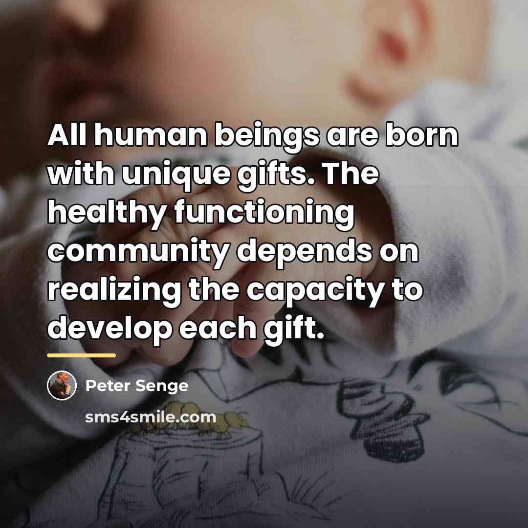 “All human beings are born with unique gifts. The healthy…” quote by Peter Senge