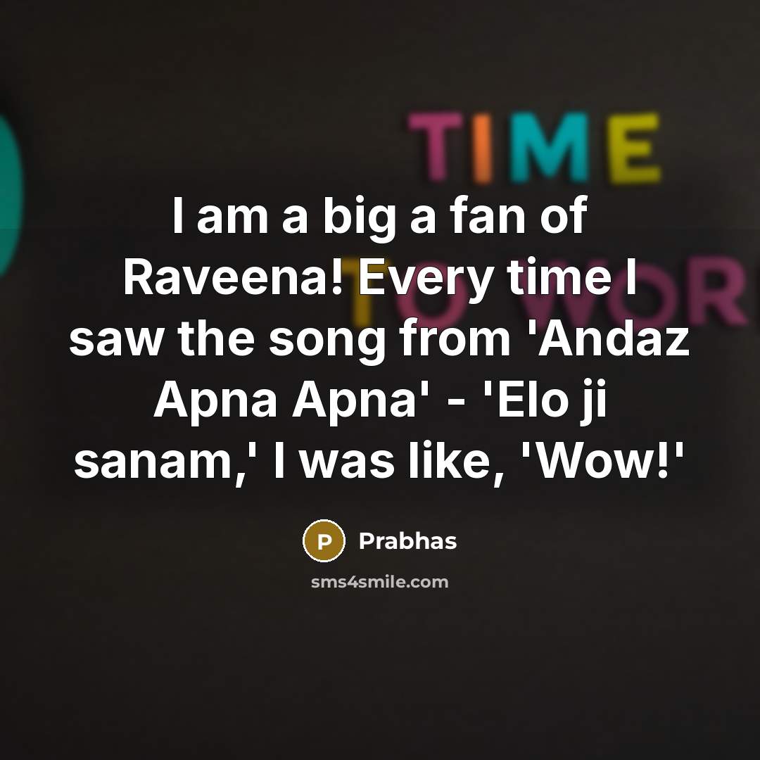 “I am a big a fan of Raveena! Every time…” quote by Prabhas