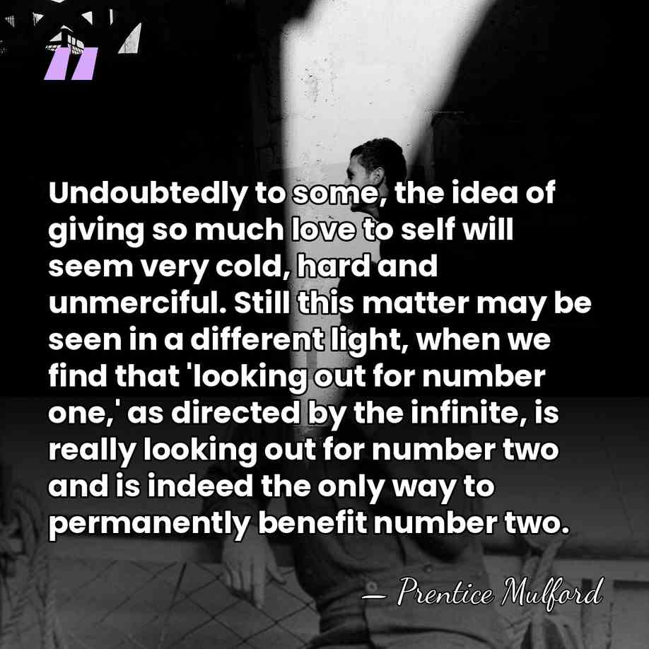Undoubtedly to some, the idea of giving so much love to self&hellip; - Prentice Mulford