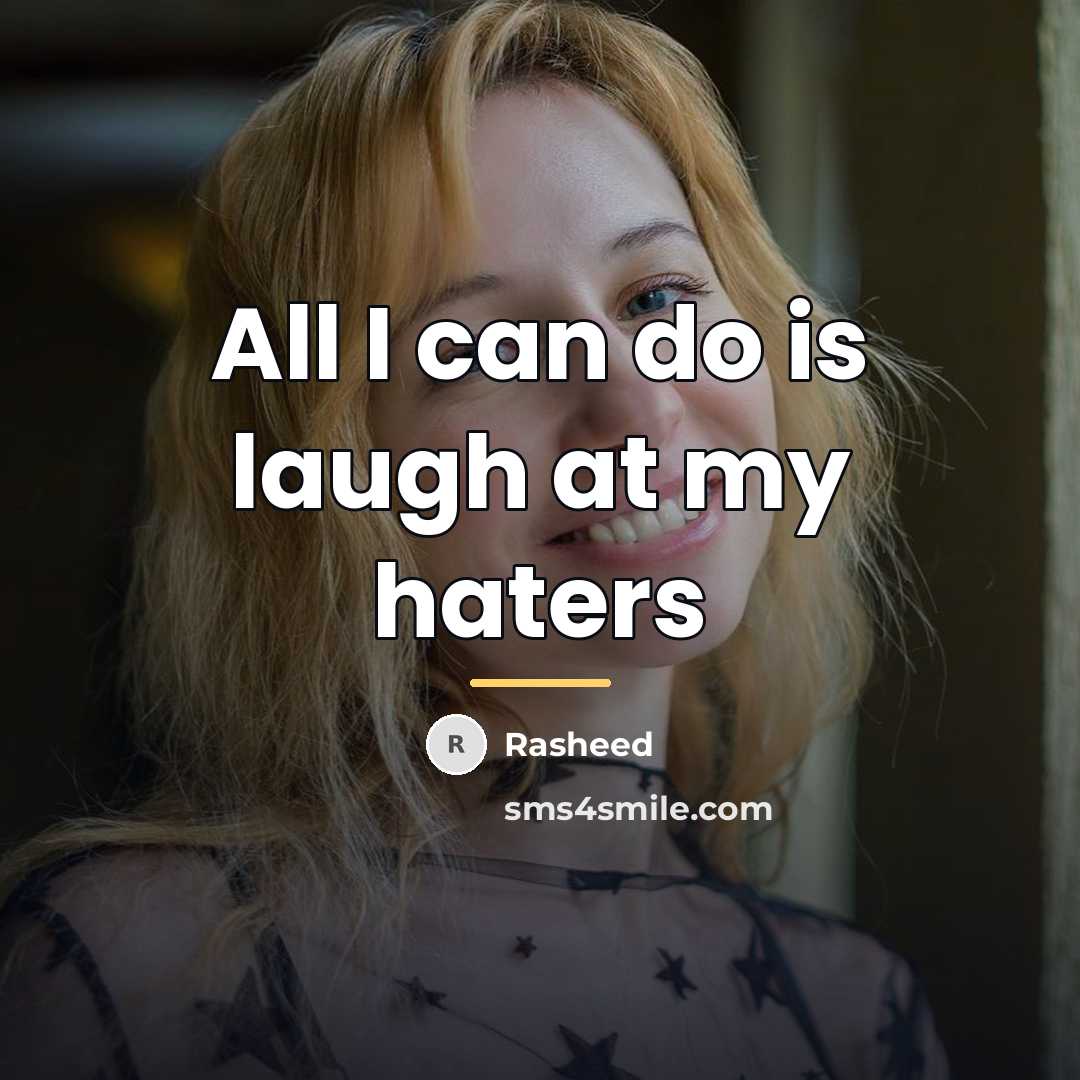 “All I can do is laugh at my haters…” quote by Rasheed