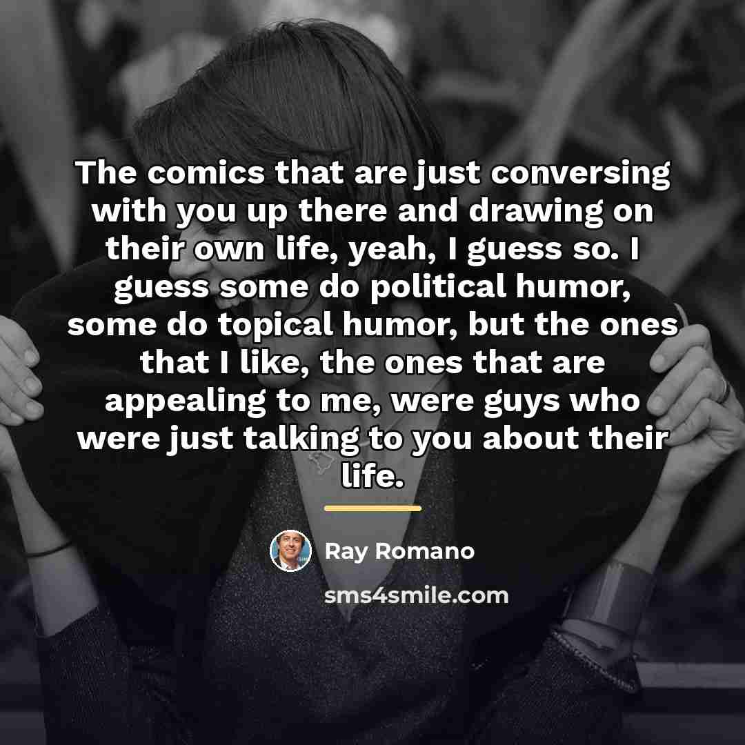 “The comics that are just conversing with you up there…” quote by Ray Romano