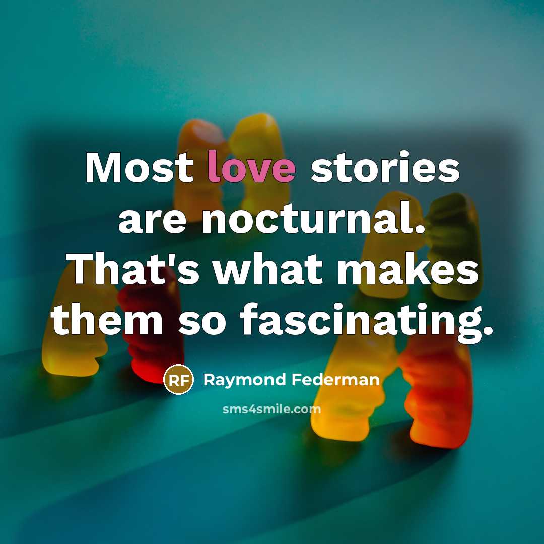 “Most love stories are nocturnal. That's what makes them so…” quote by Raymond Federman