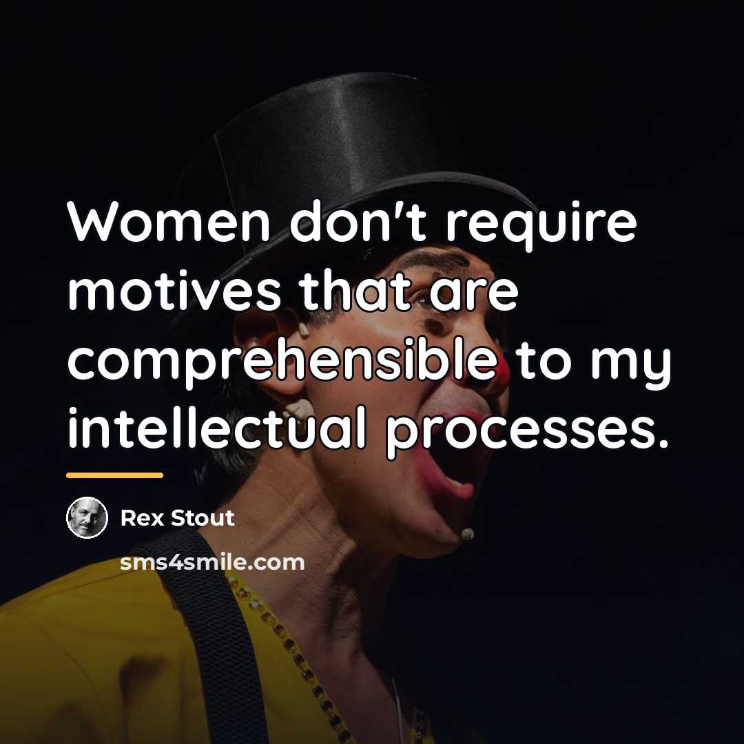 “Women don't require motives that are comprehensible to my intellectual…” quote by Rex Stout