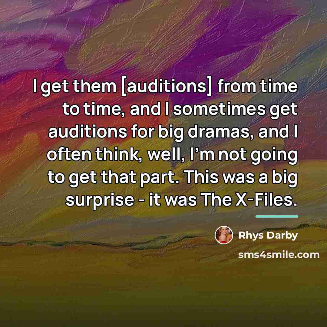 “I get them [auditions] from time to time, and I…” quote by Rhys Darby