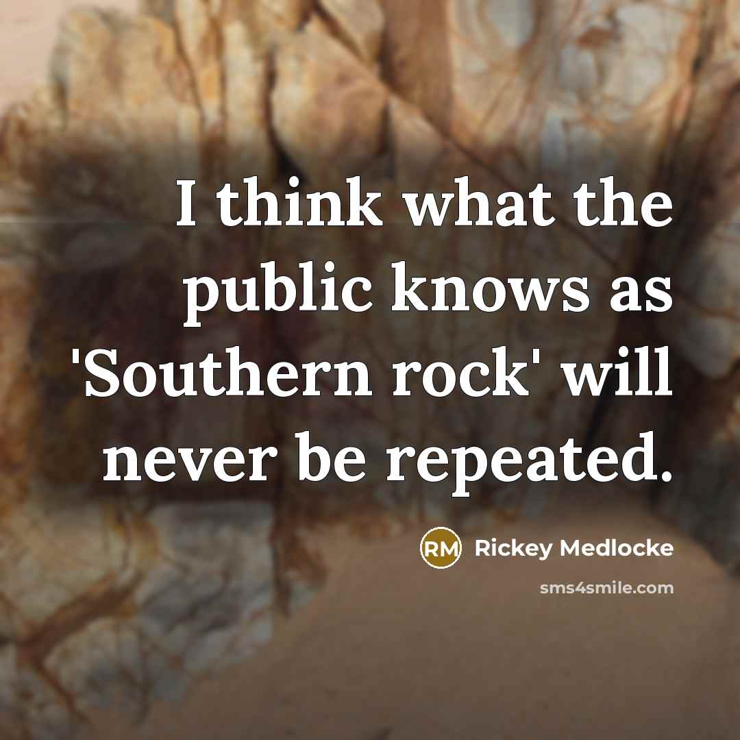 “I think what the public knows as 'Southern rock' will…” quote by Rickey Medlocke